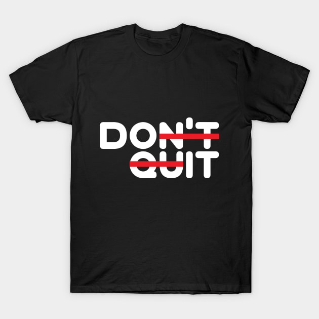 Don't Quit! (Do It!) T-Shirt by dblaiya